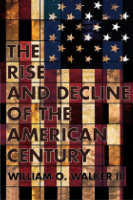 The Rise and Decline of the American Century