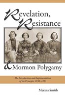 Revelation, Resistance, and Mormon Polygamy