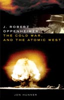 J. Robert Oppenheimer, the Cold War, and the Atomic West,  from University of Oklahoma Press