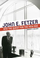 John E. Fetzer and the Quest for the New Age,  from Wayne State University Press