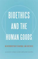 Bioethics and the Human Goods,  from Georgetown University Press